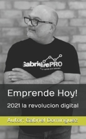 Emprende Hoy!: 2021 la revolucion digital B08WK51QQ5 Book Cover