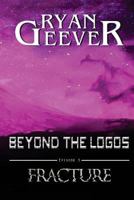 Beyond The Logos: Episode 3 - FRACTURE 1545492689 Book Cover
