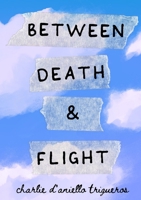 Between Death & Flight 9152728714 Book Cover