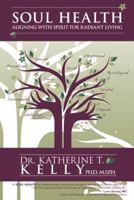 Soul Health: Aligning with Spirit for Radiant Living 1452565627 Book Cover