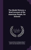 The Model History; A Brief Account of the American People, for Schools 137305087X Book Cover