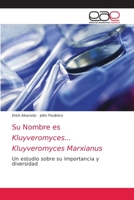 Su Nombre es Kluyveromyces... Kluyveromyces Marxianus 6200351813 Book Cover