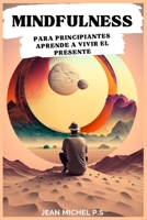 Mindfulness para Principiantes Aprende a Vivir el Presente B0BYRC29DF Book Cover