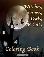 Witches, Crows, Owls, & Cats: Coloring Book Halloween Edition 153952597X Book Cover