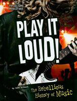 Play It Loud!: The Rebellious History of Music 075654243X Book Cover