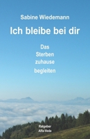 Ich bleibe bei Dir: Das Sterben zuhause begleiten 3945004195 Book Cover