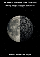 Der Mond - Künstlich oder kosmisch?: Zwischen Mythen, Verschwörungstheorien, Raumfahrt und Wissenschaft (German Edition) 3819245219 Book Cover