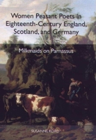Women Peasant Poets in Eighteenth-Century England, Scotland, and Germany: Milkmaids on Parnassus 1571132686 Book Cover