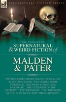 The Collected Supernatural and Weird Fiction of Malden & Pater: Twenty-Three Short Tales to Chill the Blood Including 'The Dining-Room Fireplace', ... of the Blue Nuns' and 'The Scapegoat' 191766639X Book Cover