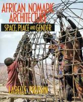 African Nomadic Architecture: Space, Place, and Gender 1560983582 Book Cover