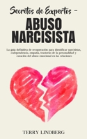 Secretos de Expertos - Abuso Narcisista: La guía definitiva de recuperación para identificar narcisistas, codependencia, empatía, trastorno de la ... en las relaciones! 1800761562 Book Cover