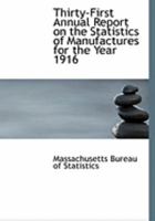 Thirty-First Annual Report on the Statistics of Manufactures for the Year 1916 0554953846 Book Cover