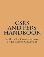 CSRS and FERS Handbook: VOL. VI - Computation of Benefits Chapters 1719533288 Book Cover
