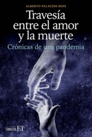 Travesía entre el amor y la muerte: Crónicas de una pandemia 6077132721 Book Cover