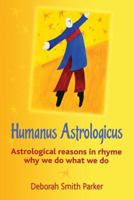 Humanus Astrologicus: Astrological reasons in rhyme why we do what we do 0981478700 Book Cover