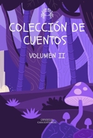 COLECCIÓN DE CUENTOS VOLUMEN II (COLECCIÓN DE CUENTOS POR OPHELIA CASA EDITORIAL) B0C6NZD6SS Book Cover