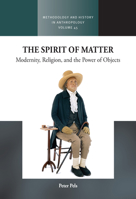 The Spirit of Matter: Religion, Modernity, and the Power of Objects 1805390147 Book Cover