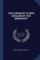 The Conquest of New England by the Immigrant 1376971720 Book Cover