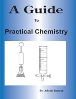 A Guide to Practical Chemistry 1533211663 Book Cover