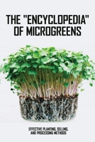 The "Encyclopedia" Of Microgreens: Effective Planting, Selling, And Processing Methods: Microgreens Book Guide B08XLLF5FH Book Cover