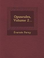 Opuscules, Volume 2... 127344809X Book Cover