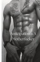 Anticipation Is A MotherFucker B0F98TBNJ2 Book Cover