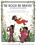 Be Bold! Be Brave!: 11 Latinas who made U.S. History 1733710329 Book Cover