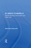 El Greco to Murillo: Spanish Painting in the Golden Age, 1556-1700 036700271X Book Cover