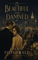 The Beautiful and Damned: A Novel of Wealth, Marriage, and Jazz Age Decadence 1515471152 Book Cover