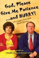 God, Please Give Me Patience...and Hurry! 1942500408 Book Cover