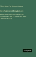 Il postiglione di Longjumeau: Melodramma comico in due parti da rappresentarsi nell'I.R. Teatro alla Scala, l'autunno del 1838 (Italian Edition) 3385078784 Book Cover