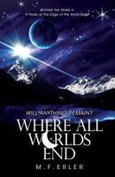 Where All Worlds End: Beyond the Peaks, Book III 1514870258 Book Cover