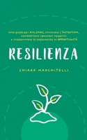RESILIENZA: Una guida per rialzarsi, ritrovare l’autostima, combattere i pensieri negativi e trasformare la sofferenza in opportunità (Benessere e Crescita Personale) B08W6P2LQ5 Book Cover
