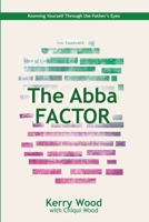 The Abba Factor: Knowing Yourself Through the Eyes of Jesus 1940359619 Book Cover