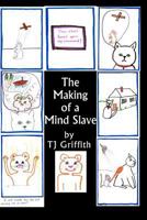 The Making Of A Mind Slave: The Story of Master Kitty and Mouse 1468132660 Book Cover