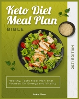 Keto Diet Meal Plan Bible 2021 Edition: Healthy, Tasty Meal Plan That Focuses On Energy and Vitality 1802951628 Book Cover