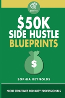 $50K Side Hustle Blueprints: Niche Strategies for Busy Professionals B0GM5K36JT Book Cover