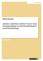 Arbeiten zufriedene Arbeiter besser? Zum Zusammenhang von Arbeitszufriedenheit und Arbeitsleistung 3638764044 Book Cover