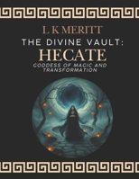 Hecate: Goddess of Magic and Transformation (The Divine Vault) B0F2SKDQ4T Book Cover