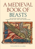 A Medieval Book of Beasts: The Second-Family Bestiary. Commentary, Art, Text and Translation. 0851156827 Book Cover