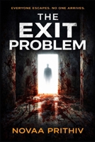 THE EXIT PROBLEM: A Psychological Survival Thriller About Disappearance, Control, and the Cost of Safety (THE EXIT PROBLEM SERIES : Everyone escapes. No one arrives.) B0GJSGQ9GK Book Cover