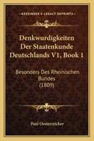 Denkwurdigkeiten Der Staatenkunde Deutschlands V1, Book 1: Besonders Des Rheinischen Bundes (1809) 116806306X Book Cover