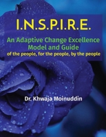 I.N.S.P.I.R.E.: An Adaptive Change Excellence Model and Guide of the people, for the people, by the people B0CMMN4F61 Book Cover