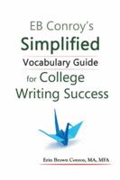 Eb Conroy's Simplified Vocabulary Guide: For College Writing Success 1524600164 Book Cover