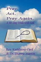 Pray. ACT. Pray Again. a 40-Day Walk with God (Expanded Lenten Edition) 161897100X Book Cover
