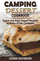 Camping Dessert Cookbook: Quick and Easy Dessert Recipes to Make at the Campsite 172334088X Book Cover