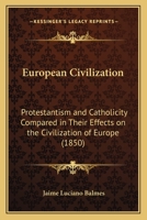 Protestantism and Catholicity Compared in Their Effects On the Civilization of Europe 1017366497 Book Cover