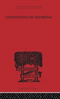 Conditions of Knowing: An Essay Towards a Theory of Knowledge (International Library of Philosophy) 1013309480 Book Cover