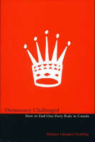 Democracy Challenged: How to End One-Party Rule in Canada 1550651587 Book Cover