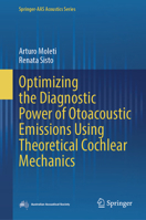Optimizing the Diagnostic Power of Otoacoustic Emissions Using Theoretical Cochlear Mechanics (Springer-AAS Acoustics Series) 303190513X Book Cover